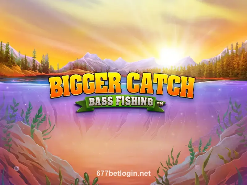 Bigger Catch Bass Fishing 677bet